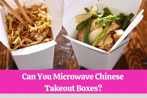 microwaving chinese food in boxes